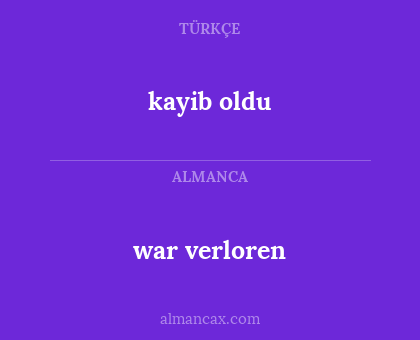 kayib oldu - war verloren