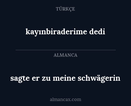 sagte er zu  meine schwägerin - kayınbiraderime dedi