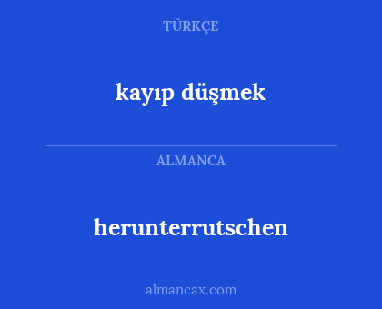 kayıp düşmek - herunterrutschen