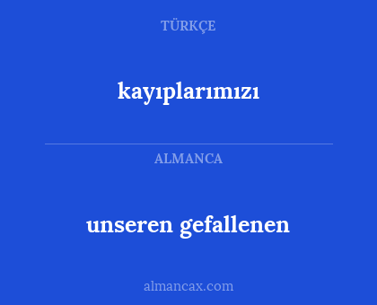 kayıplarımızı - unseren gefallenen