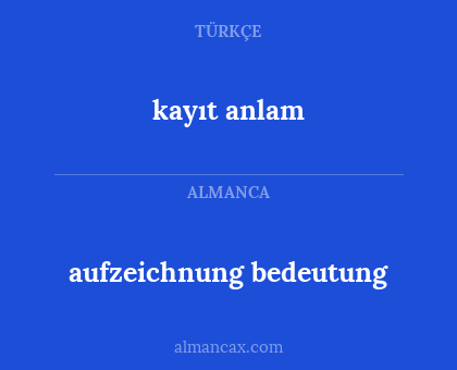 aufzeichnung bedeutung - kayıt anlam