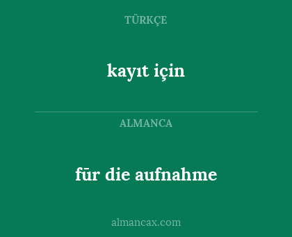 kayıt için - fūr die aufnahme