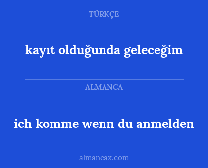 ich komme wenn du anmelden - kayıt olduğunda geleceğim