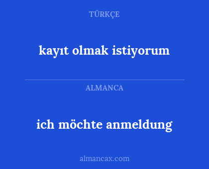 kayıt olmak istiyorum - ich möchte anmeldung