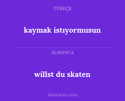 kaymak istıyormusun - willst du skaten