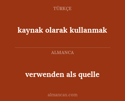 verwenden als quelle - kaynak olarak kullanmak