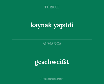 geschweißt - kaynak yapildi