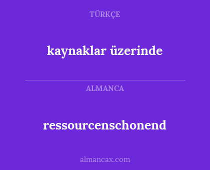 ressourcenschonend - kaynaklar üzerinde