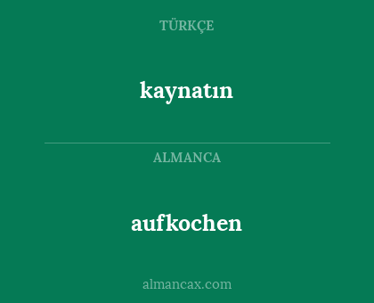 kaynatın - aufkochen