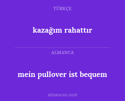 mein pullover ist bequem - kazağım rahattır