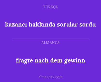 kazancı hakkında sorular sordu - fragte nach dem gewinn