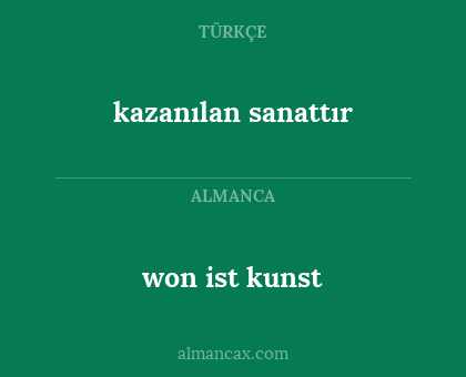 won ist kunst - kazanılan sanattır