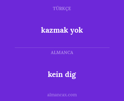 kazmak yok - kein dig