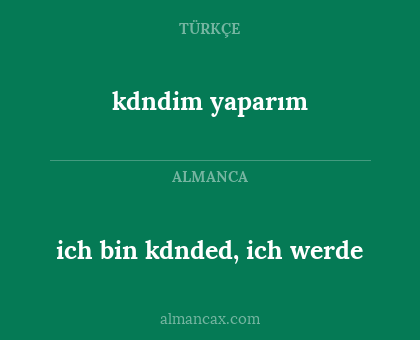 kdndim yaparım - ich bin kdnded, ich werde