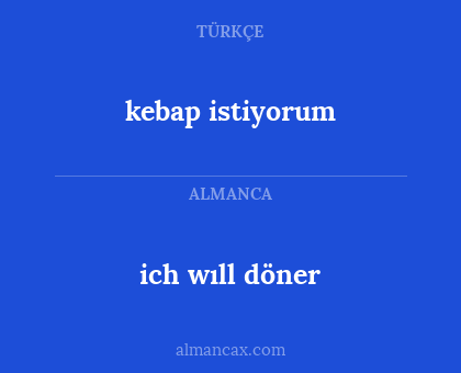 ich wıll döner - kebap istiyorum