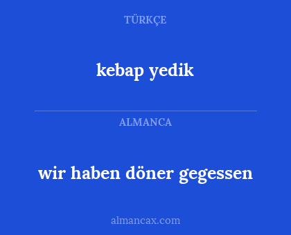 kebap yedik - wir haben döner gegessen
