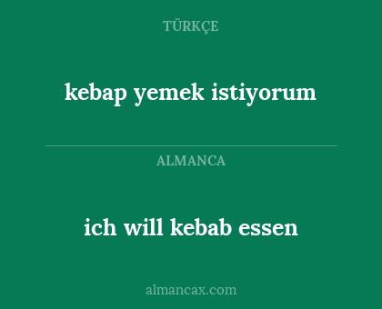 ich will kebab essen - kebap yemek istiyorum