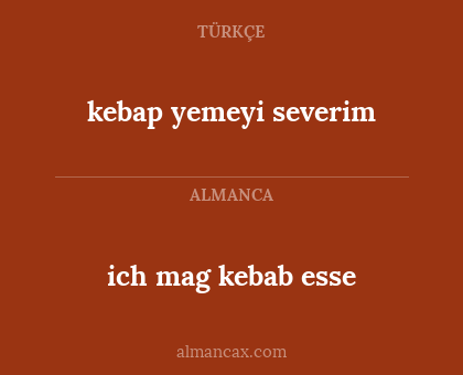 kebap yemeyi severim - ich mag kebab esse