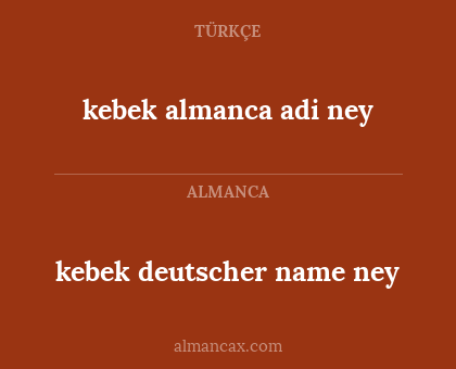 kebek deutscher name ney - kebek
almanca adi ney