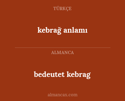 kebrağ anlamı - bedeutet kebrag