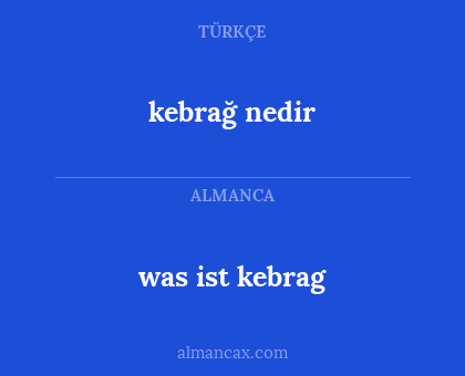 kebrağ nedir - was ist kebrag