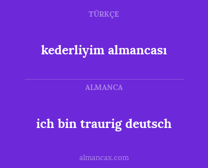 ich bin traurig deutsch - kederliyim almancası
