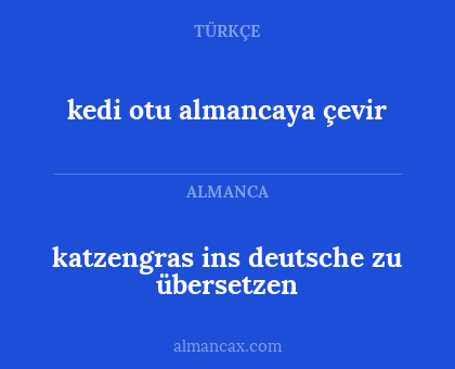 kedi otu
almancaya çevir - katzengras
ins deutsche zu übersetzen