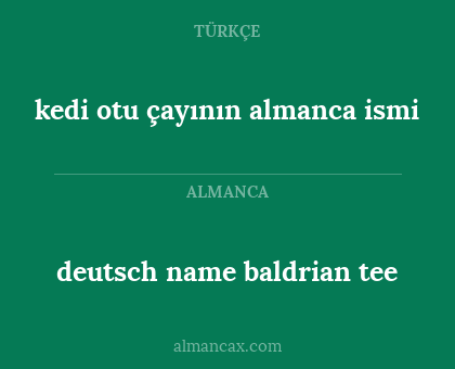 deutsch name baldrian tee - kedi otu çayının almanca ismi