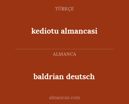baldrian
deutsch - kediotu
almancasi