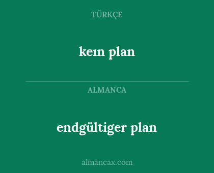 keın plan - endgültiger plan