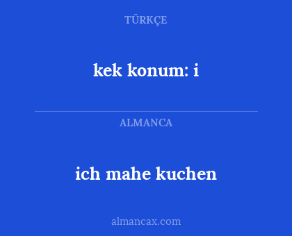 ich mahe kuchen - kek konum: i