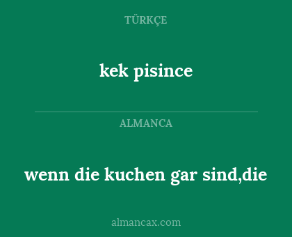 wenn die kuchen gar sind,die - kek pisince