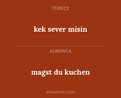 magst du kuchen - kek sever misin