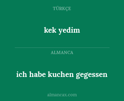 kek yedim - ich habe kuchen gegessen