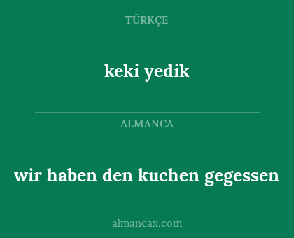 wir haben den kuchen gegessen - keki yedik