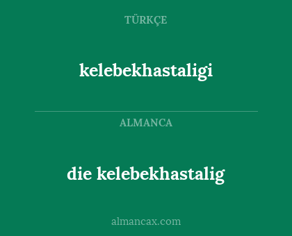 kelebekhastaligi - die kelebekhastalig