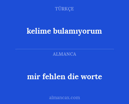kelime bulamıyorum - mir fehlen die worte