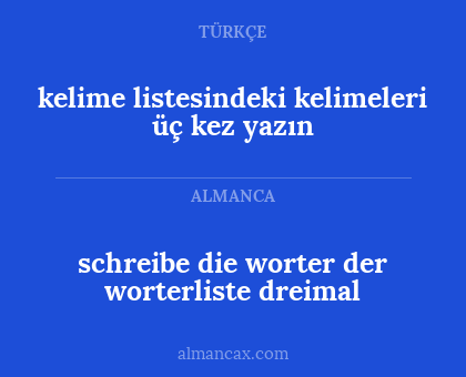 kelime listesindeki kelimeleri üç kez yazın - schreibe die worter der worterliste dreimal