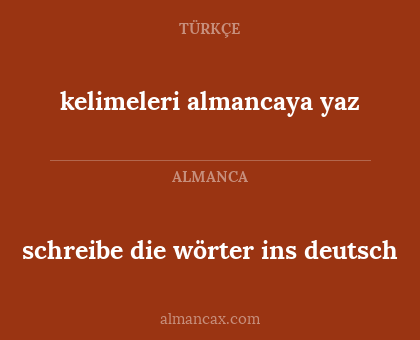 kelimeleri almancaya yaz - schreibe die wörter ins deutsch