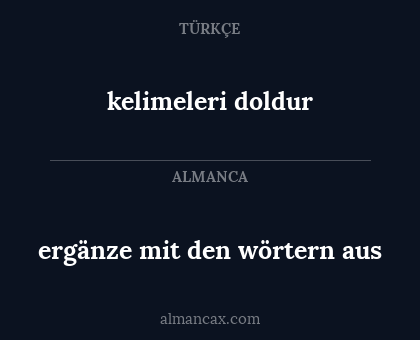 kelimeleri doldur - ergänze mit den wörtern aus