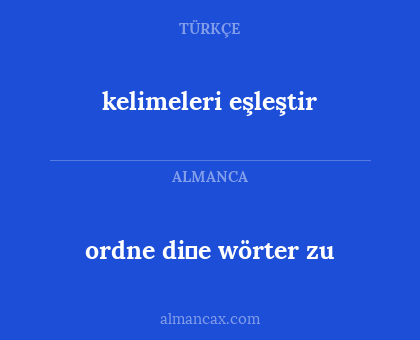 ordne di̇e wörter zu - kelimeleri eşleştir