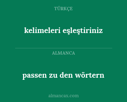 passen zu den wörtern - kelimeleri eşleştiriniz