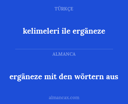 ergäneze mit den wörtern aus - kelimeleri ile ergäneze