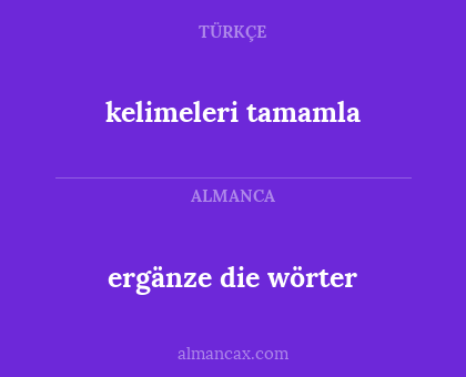 kelimeleri tamamla - ergänze die wörter
