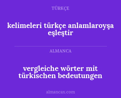 vergleiche wörter mit türkischen bedeutungen - kelimeleri türkçe anlamlaroyşa eşleştir