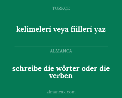 schreibe die wörter oder die verben - kelimeleri veya fiilleri yaz