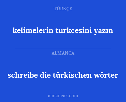 kelimelerin turkcesini yazın - schreibe die türkischen wörter
