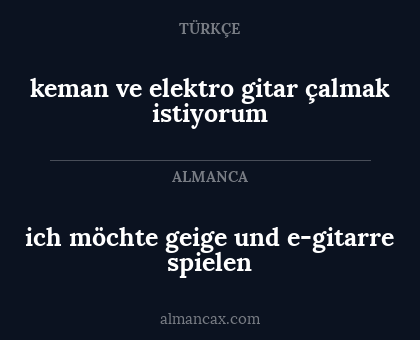 ich möchte geige und e-gitarre spielen - keman ve elektro gitar çalmak istiyorum