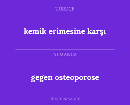 kemik erimesine karşı - gegen osteoporose