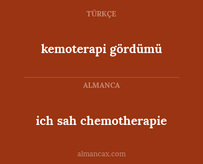 ich sah chemotherapie - kemoterapi gördümü